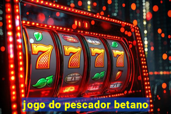 jogo do pescador betano